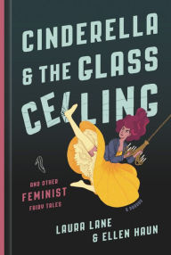 Free computer ebook download pdf format Cinderella and the Glass Ceiling: And Other Feminist Fairy Tales RTF 9781580059060 in English by Laura Lane, Ellen Haun