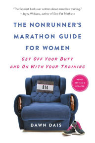 Title: The Nonrunner's Marathon Guide for Women: Get Off Your Butt and On with Your Training, Author: Dawn Dais