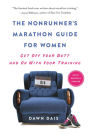 The Nonrunner's Marathon Guide for Women: Get Off Your Butt and On with Your Training