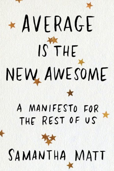 Average is the New Awesome: A Manifesto for Rest of Us