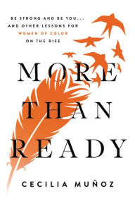 Pdf ebook search download More than Ready: Be Strong and Be You . . . and Other Lessons for Women of Color on the Rise by Cecilia Munoz