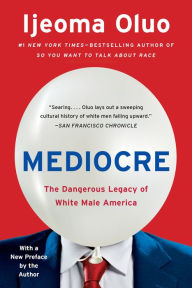 Title: Mediocre: The Dangerous Legacy of White Male America, Author: Ijeoma Oluo