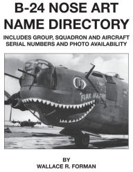 Title: B-24 Nose Art Name Directory, Author: Wallace Forman