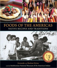 Title: Foods of the Americas: Native Recipes and Traditions [A Cookbook], Author: Smithsonian American Indian