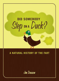 Title: Did Somebody Step on a Duck?: A Natural History of the Fart, Author: Jim Dawson