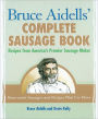 Bruce Aidells' Complete Sausage Book: Recipes from America's Premier Sausage Maker [A Cookbook]