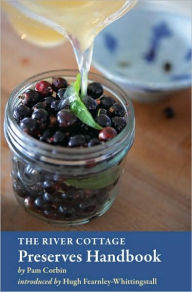 Title: The River Cottage Preserves Handbook: [A Cookbook], Author: Pam Corbin