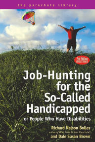 Title: Job Hunting Tips for the So-Called Handicapped or People Who Have Disabilities, Author: Richard N. Bolles