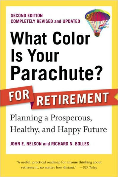 What Color Is Your Parachute? for Retirement, Second Edition: Planning a Prosperous, Healthy, and Happy Future