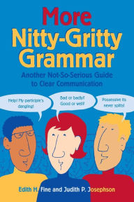 Title: More Nitty-Gritty Grammar: Another Not-So-Serious Guide to Clear Communication, Author: Edith Hope Fine