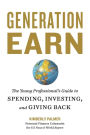 Generation Earn: The Young Professional's Guide to Spending, Investing, and Giving Back