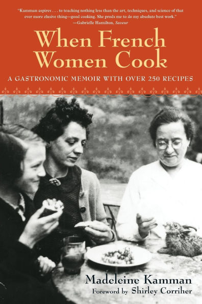 When French Women Cook: A Gastronomic Memoir with Over 250 Recipes