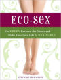 Eco-Sex: Go Green Between the Sheets and Make Your Love Life Sustainable