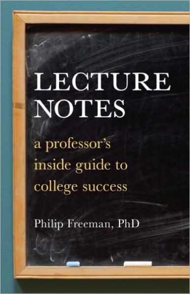 Lecture Notes: A Professor's Inside Guide to College Success