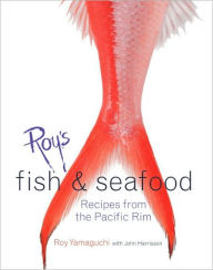 Title: Roy's Fish and Seafood: Recipes from the Pacific Rim [A Cookbook], Author: Roy Yamaguchi
