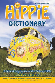 Title: Hippie Dictionary: A Cultural Encyclopedia of the 1960s and 1970s, Author: John Bassett Mccleary