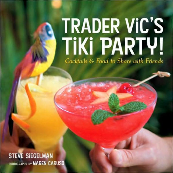Trader Vic's Tiki Party!: Cocktails and Food to Share with Friends [A Cookbook]