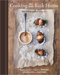 Title: Cooking My Way Back Home: Recipes from San Francisco's Town Hall, Anchor & Hope, and Salt House, Author: Mitchell Rosenthal