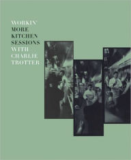 Title: Workin' More Kitchen Sessions with Charlie Trotter, Author: Charlie Trotter