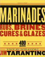 Marinades, Rubs, Brines, Cures and Glazes: 400 Recipes for Poultry, Meat, Seafood, and Vegetables [A Cookbook]