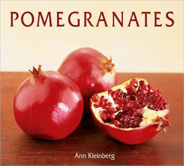 Pomegranates: 70 Celebratory Recipes [A Cookbook]