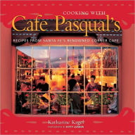 Title: Cooking with Cafe Pasqual's: Recipes from Santa Fe's Renowned Corner Cafe, Author: Kitty Leaken