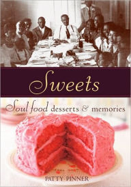 Title: Sweets: Soul Food Desserts and Memories [A Baking Book], Author: Patty Pinner