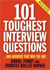 Title: 101 Toughest Interview Questions: And Answers That Win the Job!, Author: Daniel Porot