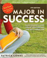 Title: Major in Success: Make College Easier, Fire Up Your Dreams and Get a Great Job, Author: Patrick Combs