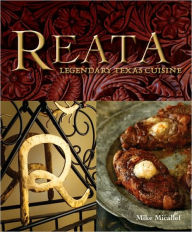 Title: Reata: Legendary Texas Cooking [A Cookbook], Author: Mike Micallef