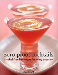 Title: Zero-Proof Cocktails: Alcohol-Free Beverages for Every Occasion, Author: Liz Scott