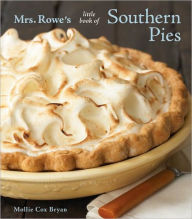Title: Mrs. Rowe's Little Book of Southern Pies: [A Baking Book], Author: Mollie Cox Bryan