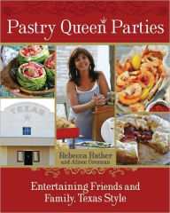 Title: Pastry Queen Parties: Entertaining Friends and Family, Texas Style [A Cookbook], Author: Alison Oresman