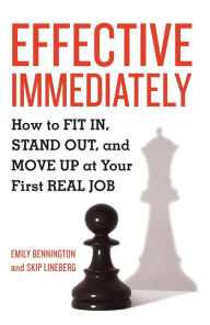 Title: Effective Immediately: How to Fit In, Stand Out, and Move Up at Your First Real Job, Author: Emily Bennington
