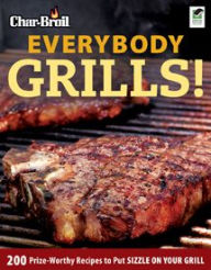 Title: Char-Broil's Everybody Grills!, Author: Editors of Creative Homeowner