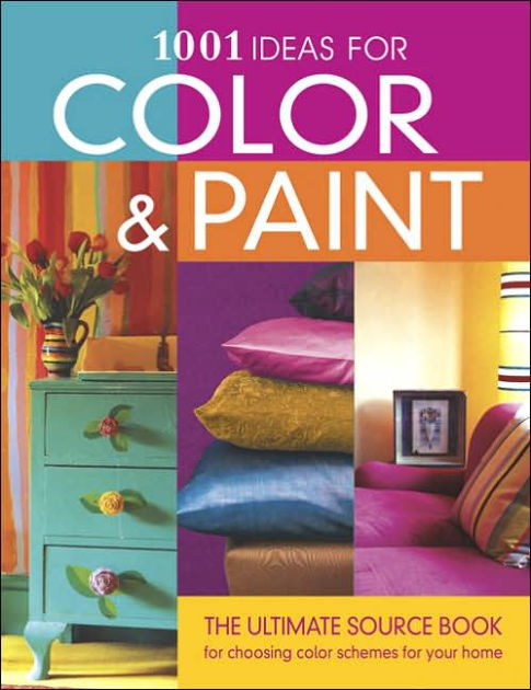 1001 Ideas for Color & Paint by Emma Callery, Paperback | Barnes & Noble®