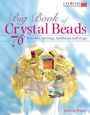 Big Book of Crystal Beads: 70+ Bracelets, Earrings, Necklaces, and Rings