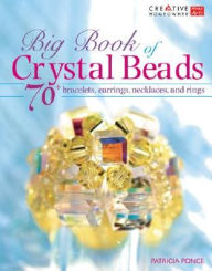 Title: Big Book of Crystal Beads: 70+ Bracelets, Earrings, Necklaces, and Rings, Author: Patricia Ponce