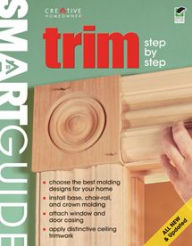 Title: Smart Guide: Trim, All New 2nd Edition: Step by Step, Author: Editors of Creative Homeowner