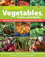 Title: Homegrown Vegetables, Fruits & Herbs: A Bountiful, Healthful Garden for Lean Times, Author: Jim W. Wilson