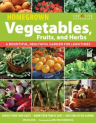 Title: Homegrown Vegetables, Fruits and Herbs: A Bountiful, Healthful Garden for Lean Times, Author: Walter Chandoha