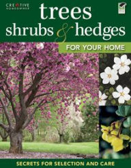 Title: Trees, Shrubs & Hedges for Your Home: Secrets for Selection and Care, Author: Creative Homeowner