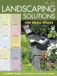 Title: Landscaping Solutions for Small Spaces: 10 Smart Plans for Designing & Planting Small Gardens, Author: Anne-Marie Powell