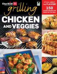 Title: Char-Broil's Grilling Chicken and Veggies, Author: Editors of Creative Homeowner