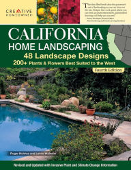 Title: California Home Landscaping, Fourth Edition: 48 Landscape Designs 200+ Plants & Flowers Best Suited to the Region, Author: Roger Holmes
