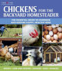 Chickens for the Backyard Homesteader: The Essential Guide to Choosing and Keeping Happy, Healthy Hens