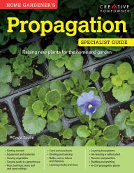 Title: Home Gardener's Propagation: Raising new plants for the home and garden, Author: David Squire