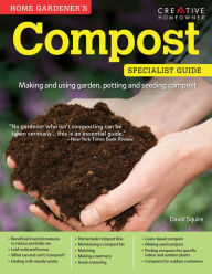 Title: Home Gardener's Compost: Making and using garden, potting, and seeding compost, Author: David Squire