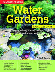 Title: Home Gardener's Water Gardens: Designing, building, planting, improving and maintaining water gardens, Author: A. & G. Bridgewater