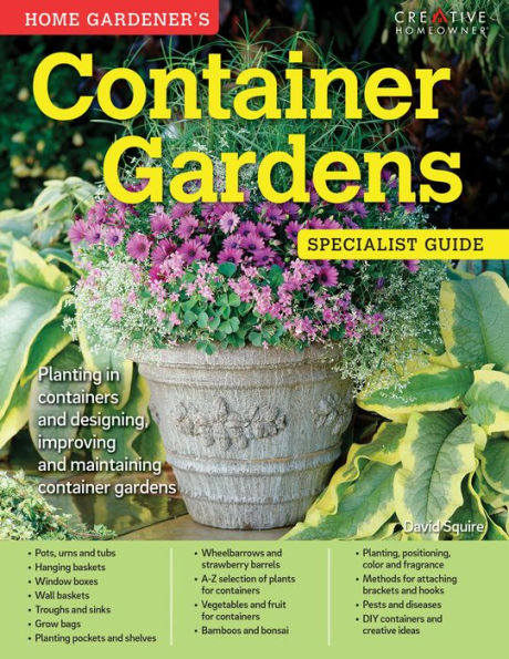 Home Gardener's container Gardens: Planting containers and designing, improving maintaining gardens